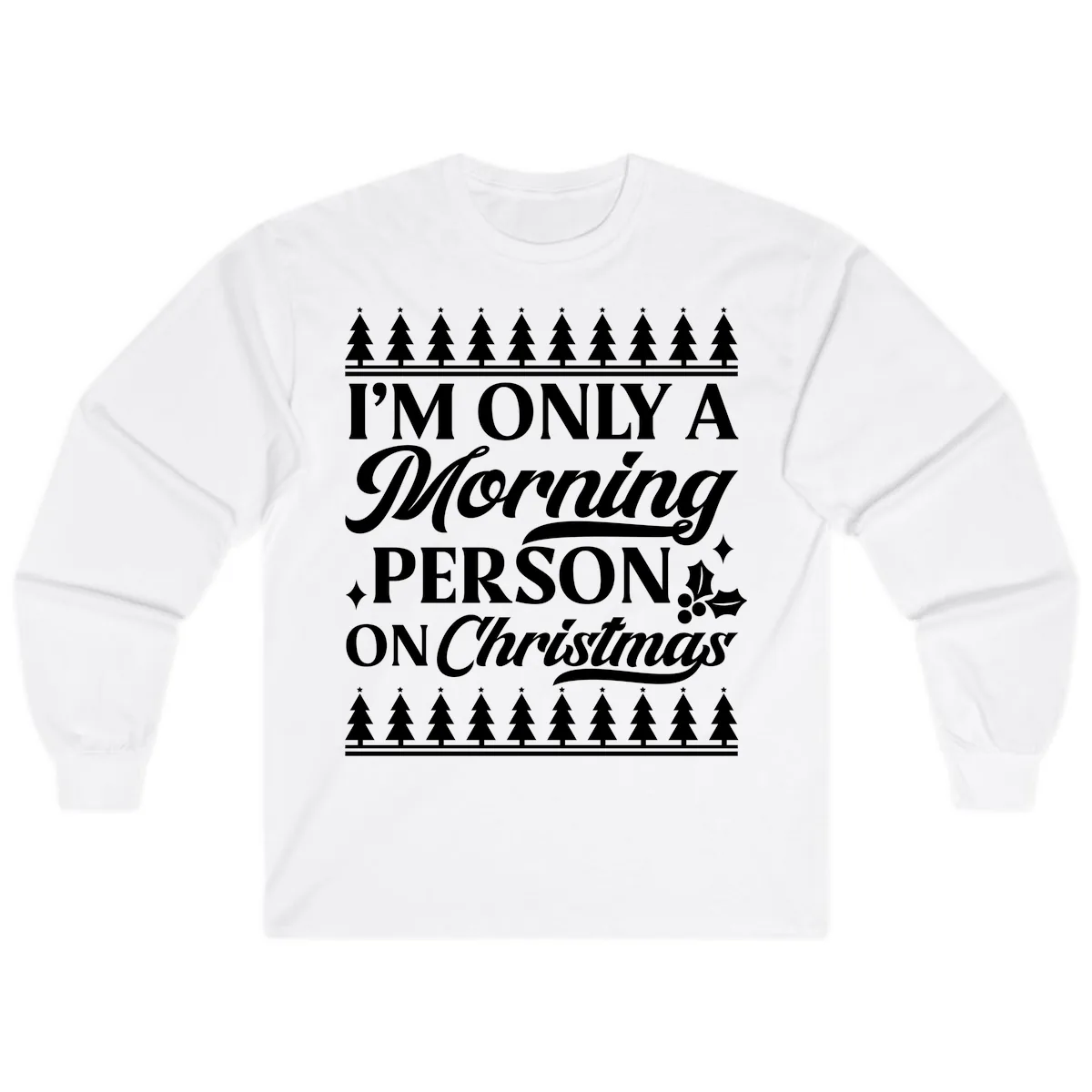 I'm Only A Morning Person On Christmas Long Sleeve in White